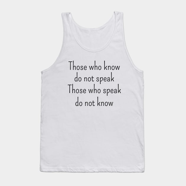 Those who know do not speak. Those who speak do not know | Tao te ching Tank Top by FlyingWhale369